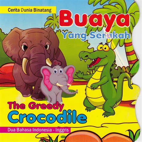 Buaya Yang Serakah (The Greedy Crocodile)