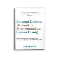 Sayangi Dirimu, Berhentilah Menyenangkan Semua Orang