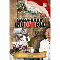 Gara-Gara Indonesia : Dari Sejarah Kita Belajar untuk Masa Depan