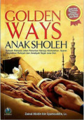 Golden Ways Anak Sholeh : Sebuah Rahasia Jalan Penuntun Menuju Kesholehan, Syarat Pendidikan Ruhiyah dan Amaliyah Sejak Usia Dini