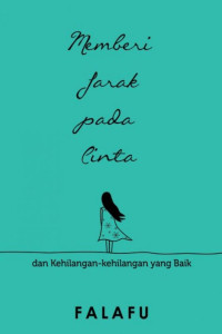 Memberi Jarak Pada Cinta dan Kehilangan-kehilangan yang baik