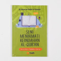 Seni Menikmati Keindahan Al-Qur'an : Kunci-Kunci Tadabbur Qur'an