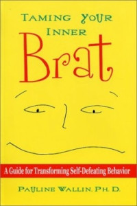 Taming Your Inner Brat : A Guide for Transforming Self-Defeating Behavior